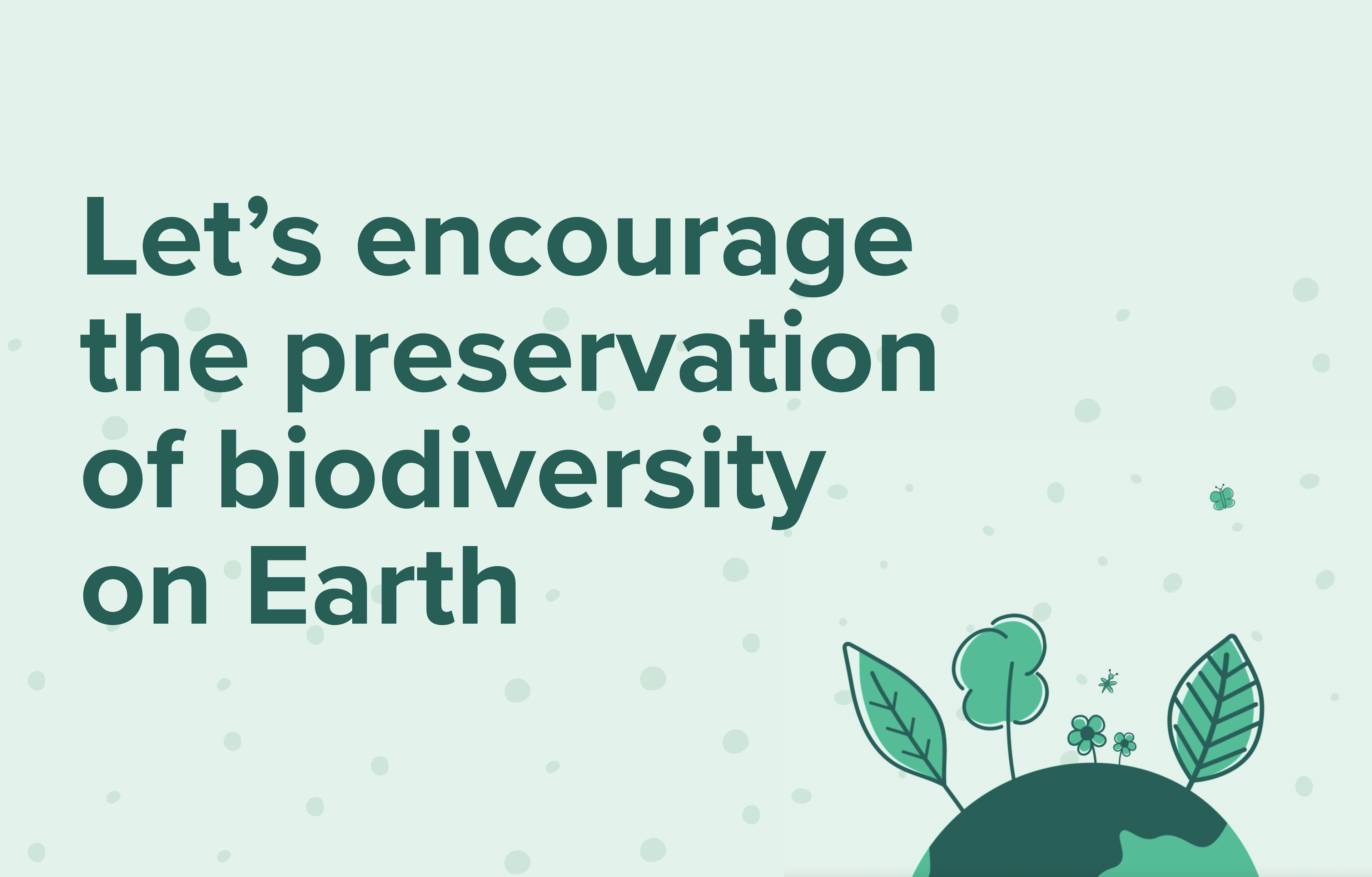  Let's encourage the preservation of biodiversity on Earth